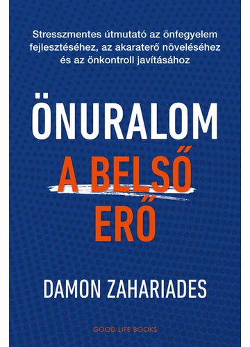 Önuralom - A belső erő - Stresszmentes útmutató az önfegyelem fejlesztéséhez, az akaraterő növeléséhez és az önkontroll javításához Damon Zahariades