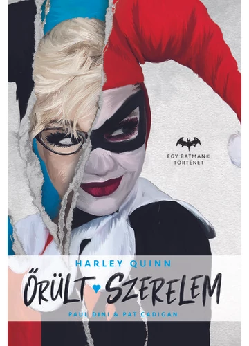 Őrült szerelem - Harley Quinn - Egy Batman történet Pat Cadigan, Paul Dini