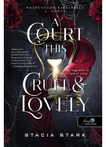 A Court This Cruel and Lovely - Oly kegyetlen és kedves udvar - Hazugságok királysága 1. Stacia Stark