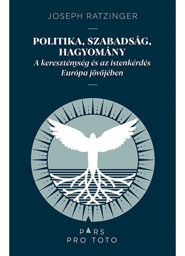 Politika, szabadság, hagyomány - A kereszténység és az istenkérdés Európa jövőjében - Pars pro toto Joseph Ratzinger