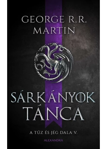 Sárkányok tánca - A tűz és jég dala V. (új kiadás). George R. R. Martin