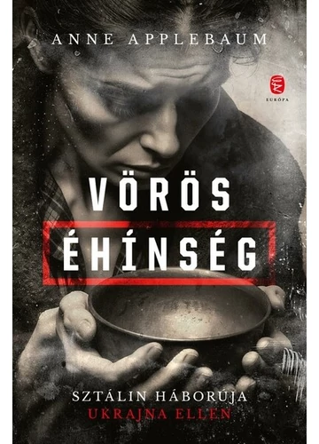 Vörös éhinség - Sztálin háborúja Ukrajna ellen Anne Applebaum
