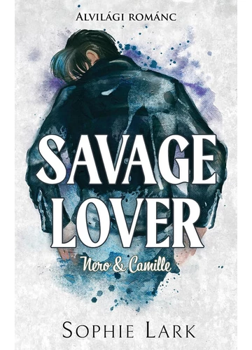 Savage Lover - Nero &amp; Camille - Alvilági románc 3. (éldekorált) Sophie Lark, könyváruház, 