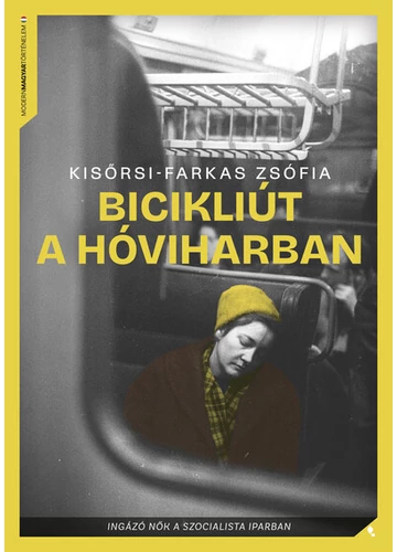Bicikliút a hóviharban - Ingázó nők a szocialista iparban - Modern magyar történelem Kisőrsi-Farkas Zsófia, konyvaruhaz.eu, sikerkönyv, 