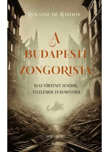 A budapesti zongorista - Igaz történet zenéről, túlélésről és reményről Roxanne de Bastion, könyváruház, könyvesbolt, 