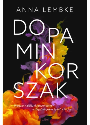 Dopaminkorszak - Hogyan találjunk egyensúlyt a függőségekre épülő világban (új kiadás) Anna Lembke, konyvaruhaz.eu, könyvesbolt, 