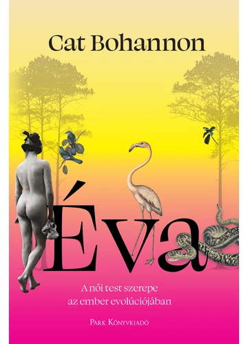 Éva - A női test meghatározó szerepe az ember evolúciójában Cat Bohannon, konyvaruhaz.eu, könyvesbolt, 