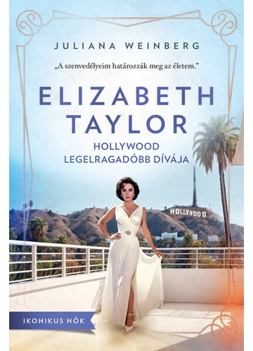 Elizabeth Taylor - Hollywood legelragadóbb dívája - Ikonikus nők Juliana Weinberg, konyvaruhaz.eu, könyvesbolt, 