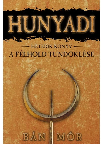 A félhold tündöklése - Hunyadi 7.  Bán Mór, konyvaruhaz.eu, sikerkönyvek, 