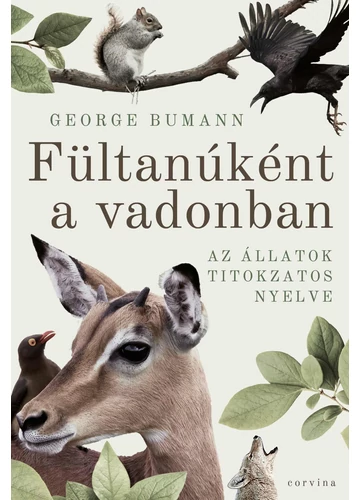 Fültanúként a vadonban - Az állatok titokzatos nyelve  George Bumann