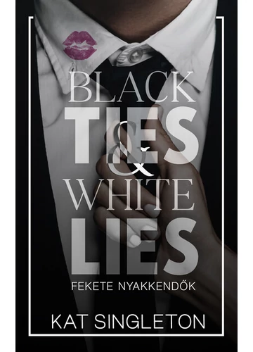 Black Ties &amp; White Lies - Fekete nyakkendők (éldekorált) Kat Singleton, konyvaruhaz.eu, sikerkönyv, 