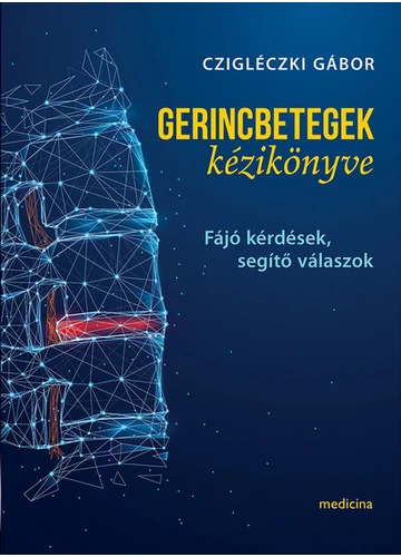 Gerincbetegek kézikönyve - Fájó kérdések, segítő válaszok Czigléczki Gábor, konyvaruhaz.eu, könyvesbolt, 