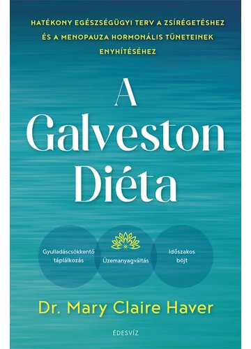 A Galveston-diéta - Hatékony egészségügyi terv a zsírégetéshez és a menopauza hormonális tüneteinek enyhítéséhez Mary Claire Haver, MD, konyvaruhaz.eu, könyvesbolt, 