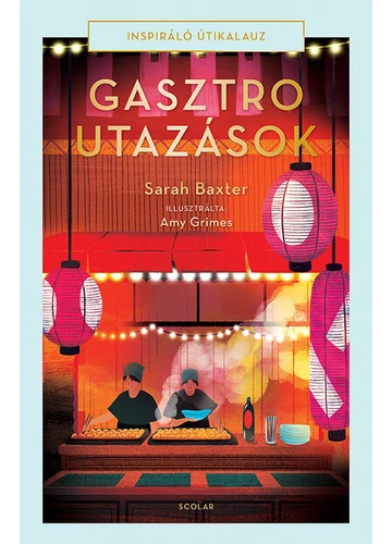 Gasztroutazások - Inspiráló útikalauz Sarah Baxter, konyvaruhaz.eu, könyvesbolt, 