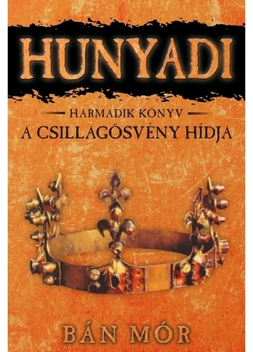 Hunyadi 3. - A csillagösvény hídja Bán Mór, konyvaruhaz.eu, könyvesbolt, 