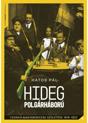 Hideg polgárháború - Csonka-Magyarország születése 1919-1922 - Modern magyar történelem Hatos Pál, konyvaruhaz.eu, könyvesbolt, 