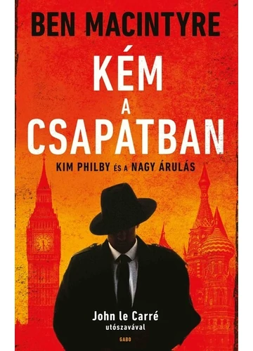 Kém a csapatban - Kim Philby és a nagy árulás (új kiadás) Ben Macintyre