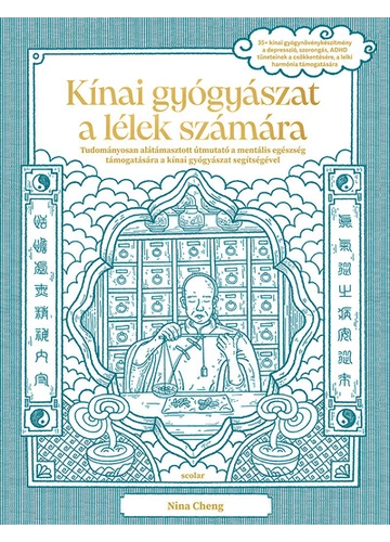Kínai gyógyászat a lélek számára - Tudományosan alátámasztott útmutató a mentális egészség támogatására a kínai gyógyászat segítségével Nina Cheng, konyvaruhaz.eu, könyvesbolt, 