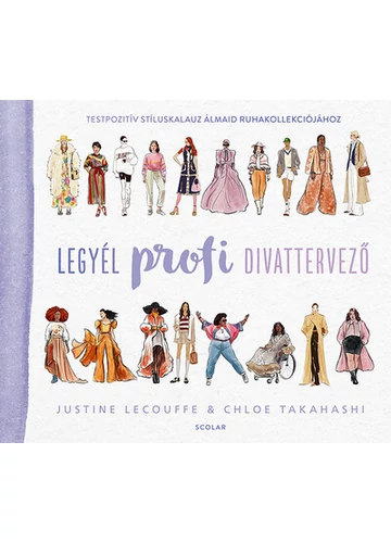 Legyél profi divattervező - Testpozitív stíluskalauz álmaid ruhakollekciójához Chloe Takahashi, Justine Lecouffe, konyvaruhaz.eu, könyvesbolt, 