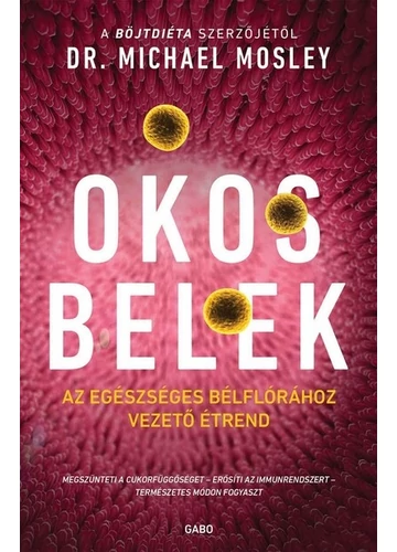 Okos belek - Az egészséges bélflórához vezető étrend (új kiadás) Dr. Michael Mosley, konyvaruhaz.eu, sikerkönyv.