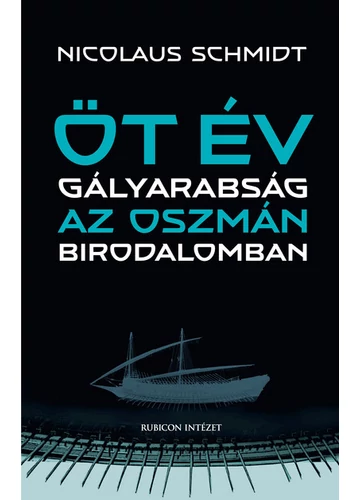 Öt év gályarabság az Oszmán Birodalomban Nicolaus Schmidt, konyvaruhaz.eu, könyvesbolt, 