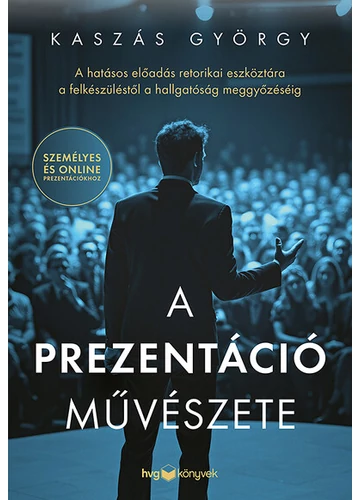 A prezentáció művészete - A hatásos előadás retorikai eszköztára a felkészüléstől a hallgatóság meggyőzéséig Kaszás György, konyvaruhaz.eu, könyvesbolt, 