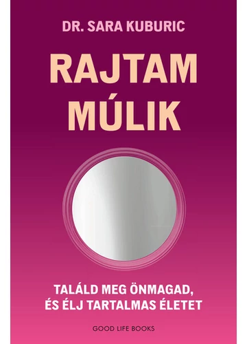 Rajtam múlik - Találd meg önmagad és élj tartalmas életet Dr. Sara Kuburic, konyvaruhaz.eu, könyvesbolt, 