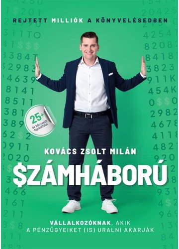 Számháború - Rejtett milliók a könyvelésedben - Vállalkozóknak, akik a pénzügyeiket is uralni akarják. Kovács Zsolt Milán, konyvaruhaz.eu, sikerkönyvek, 