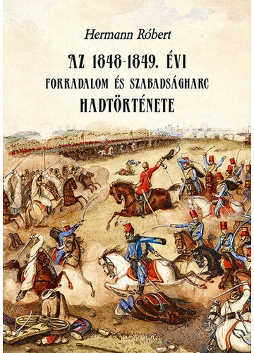 Az 1848-1849. évi forradalom és szabadságharc hadtörténete Hermann Róbert, könyváruház, könyvesbolt, 