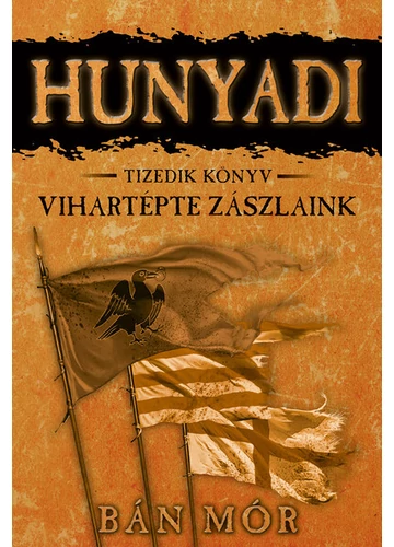 Vihartépte zászlóink - HUNYADI TIZEDIK KÖNYV  Bán Mór, konyvaruhaz.eu, skerkönyvek,