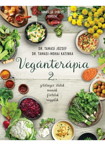 Vegánterápia 2. Zöldséges ételek, menük, főételek, reggelik Dr. Tamasi József, Dr. Tamasi-Mohai Katinka, könyváruház, könyvesbolt, vegán, jókönyv, receptek, 