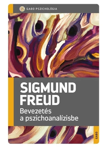 Bevezetés a pszichoanalízisbe - GABO Pszichológia (új kiadás) Sigmund Freud