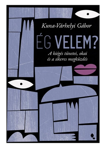 Ég velem? - A kiégés tünetei, okai és a sikeres megküzdés Kuna-Várhelyi Gábor