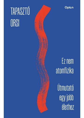 Ez nem atomfizika - Útmutató egy jobb élethez Tapasztó Orsi