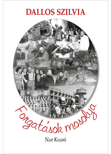 Forgatások mosolya - Anekdoták a magyar film történetéből (3. kiadás) Dallos Szilvia