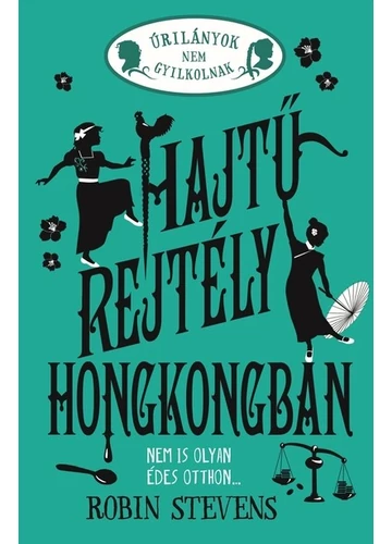 Hajtű-rejtély Hongkongban - Úrilányok nem gyilkolnak 6. Robin Stevens.