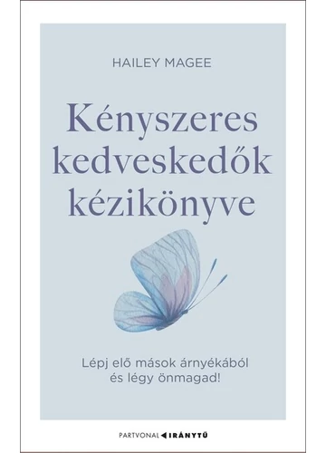 Kényszeres kedveskedők kézikönyve - Lépj elő mások árnyékából és légy önmagad! - Iránytu-sorozat - Partvonal Kiadó Hailey Magee