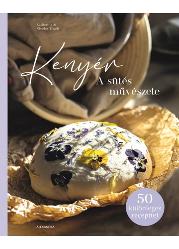 Kenyér - A sütés művészete Katharina Traub, Nicolas Traub