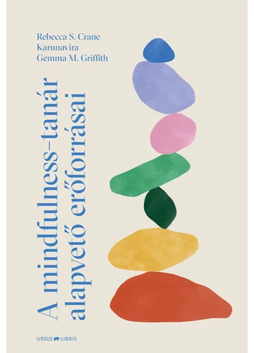 A mindfulness-tanár alapvető erőforrásai Gemma M. Griffith, Karunavira, Rebecca S. Crane