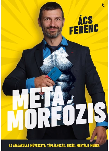 Metamorfózis - Az átalakulás művészete: táplálkozás, edzés, mentális munka Ács Ferenc