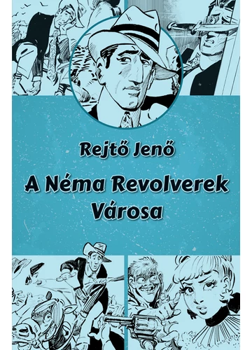 A Néma Revolverek Városa Rejtő Jenő