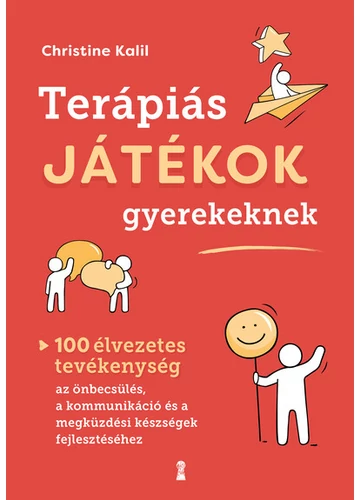 Terápiás játékok gyerekeknek - 100 élvezetes tevékenység az önbecsülés, a kommunikáció és a megküzdési készségek fejlesztéséhez Christine Kalil