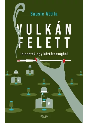 Vulkán felett - Jelenetek egy köztársaságból Sausic Attila