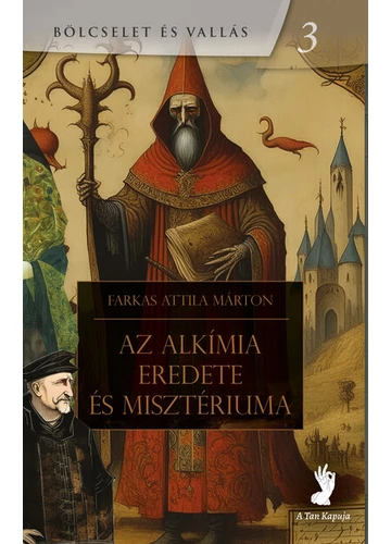 Az alkímia eredete és misztériuma - Bölcselet és vallás 3 Farkas Attila Márton, konyvaruhaz.eu, 