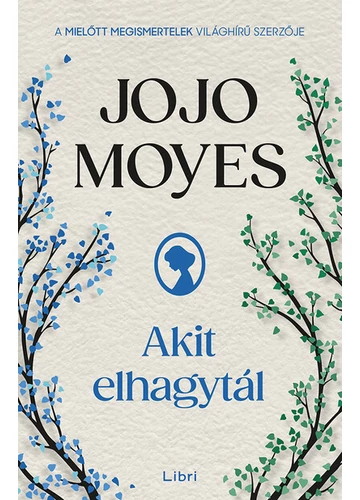 Akit elhagytál (új kiadás) Jojo Moyes, konyvaruhaz.eu, sikerkönyv, 