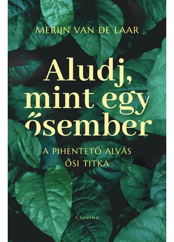 Aludj, mint egy ősember - A pihentető alvás ősi titka Merijn van de Laar, konyvaruhaz.eu, 