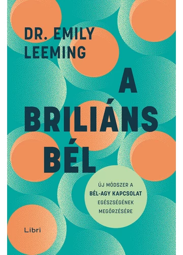 A briliáns bél - Új módszer a bél–agy kapcsolat egészségének megőrzésére Dr. Emily Leeming, konyvaruhaz.eu, 
