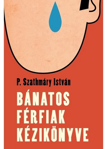 Bánatos férfiak kézikönyve P. Szathmáry István, konyvaruhaz.eu, sikerkönyvek,