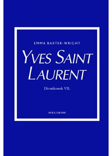 Yves Saint Laurent - Divatikonok VI. Emma Baxter-Wright, konyvaruhaz.eu, 