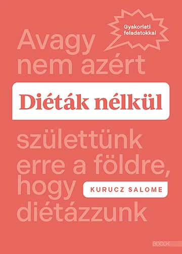 Diéták nélkül - Avagy nem azért születtünk erre a földre, hogy diétázzunk Kurucz Salome, konyvaruhaz.eu, 